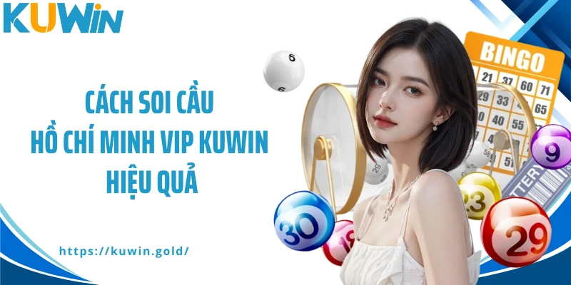 Cách soi cầu Hồ Chí Minh Vip Kuwin hiệu quả