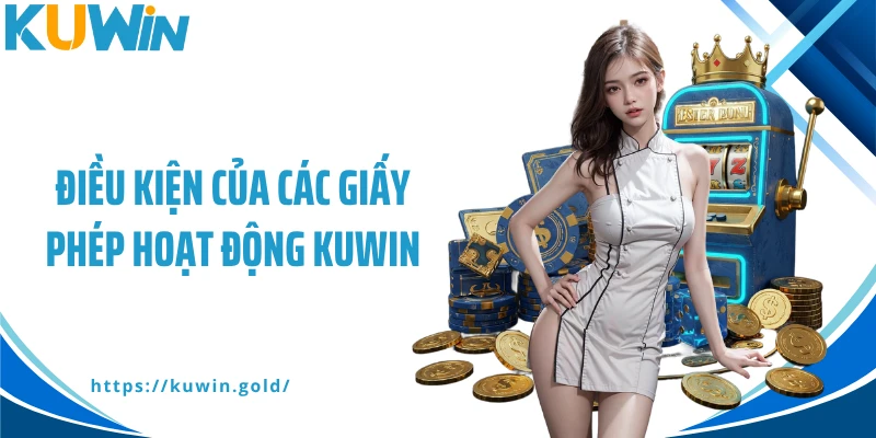 Điều kiện của các giấy phép hoạt động Kuwin