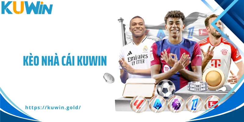 Kèo Nhà Cái Kuwin – Tỷ Lệ Chuẩn Xác, Trải Nghiệm Cá Cược Khác Biệt