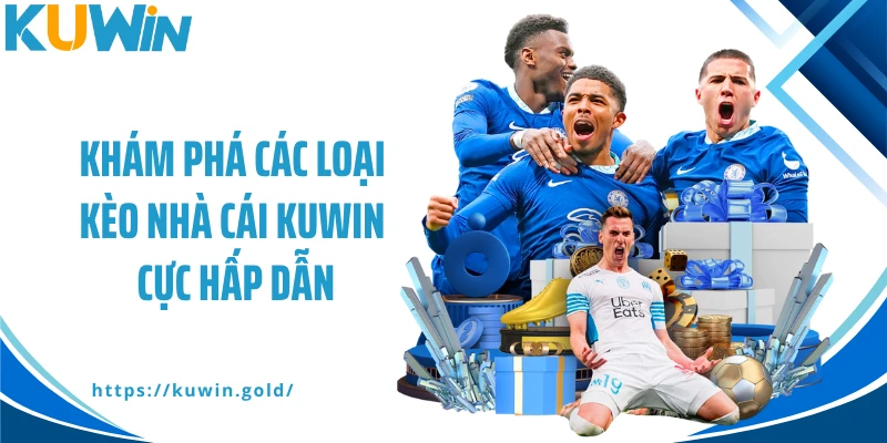 Khám phá các loại kèo nhà cái Kuwin cực hấp dẫn