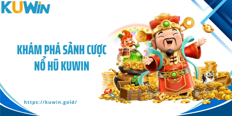 Khám phá sảnh cược nổ hũ Kuwin