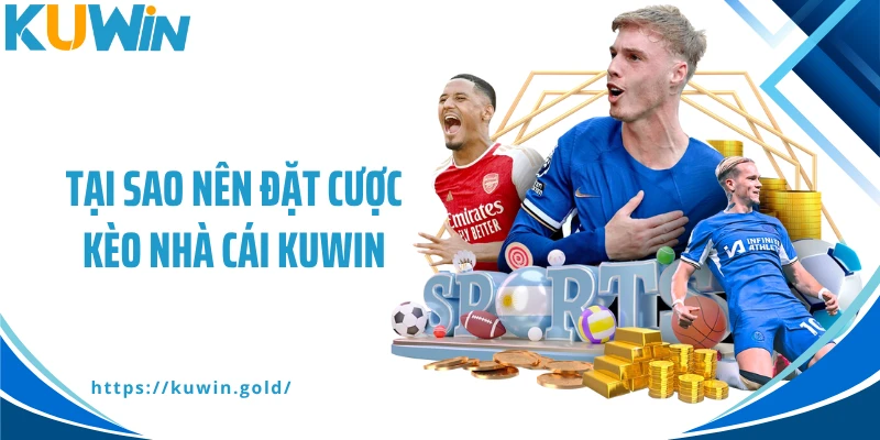 Tại sao nên đặt cược kèo nhà cái Kuwin