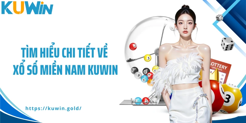 Tìm hiểu chi tiết về xổ số miền Nam Kuwin