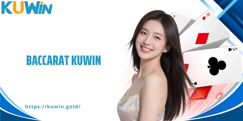 Baccarat Kuwin - Hé Lộ Luật Chơi, Công Thức Soi Cầu Chuẩn