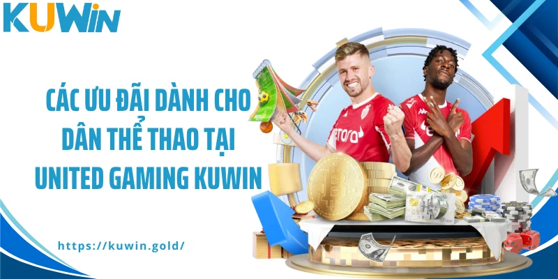 Các ưu đãi dành cho dân thể thao tại United Gaming Kuwin