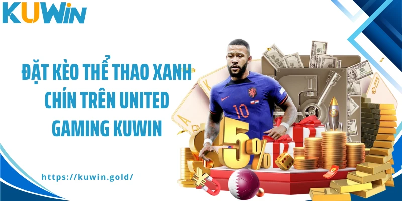 Đặt kèo thể thao xanh chín trên United Gaming Kuwin
