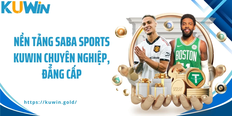 Nền tảng Saba Sports Kuwin chuyên nghiệp, đẳng cấp