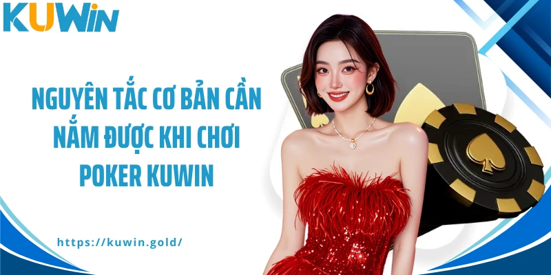 Nguyên tắc cơ bản cần nắm được khi chơi Poker Kuwin