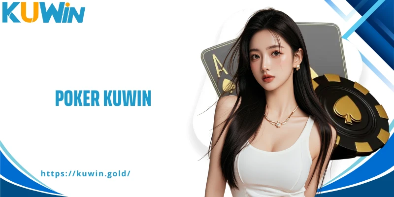 Poker Kuwin - Hệ Thống Bàn Chơi Đa Dạng, Chiến Thuật Tối Ưu