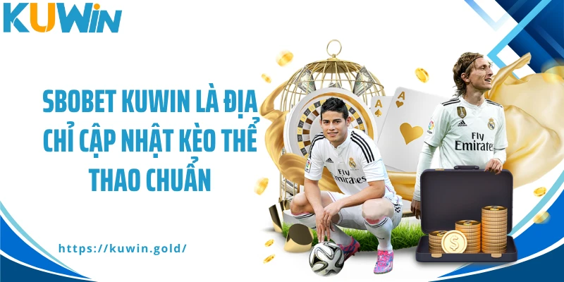 SBOBET Kuwin là địa chỉ cập nhật kèo thể thao chuẩn