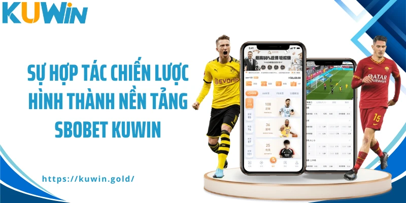 Sự hợp tác chiến lược hình thành nền tảng SBOBET Kuwin